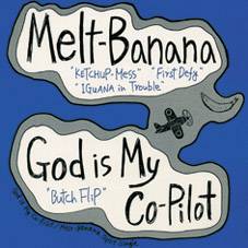 Melt Banana : Melt Banana - God Is My Co-Pilot